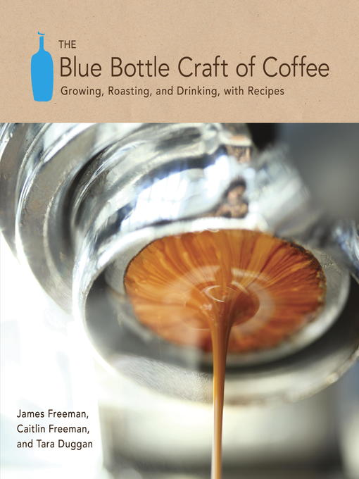 Title details for The Blue Bottle Craft of Coffee by James Freeman - Available